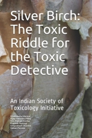 Silver Birch: Toxic Riddle for the Toxic Detective: An Indian Society of Toxicology Initiative B093RP24ND Book Cover