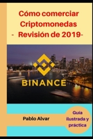 Binance: C�mo comerciar Criptomonedas -Revisi�n de 2019-: Gu�a ilustrada y pr�ctica 1698837054 Book Cover