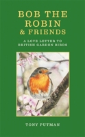 Bob the Robin & Friends: A Love Letter to British Garden Birds 185675605X Book Cover