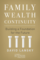 Family Wealth Continuity: Building a Foundation for the Future 1137576383 Book Cover
