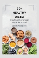 30+ Healthy Diets: Healthy Dishes for Each Day of the Month B0C2RBL5W2 Book Cover