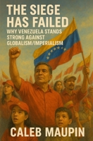 The Siege Has Failed: Why Venezuela Stands Strong Against Globalism/Imperialism B0F6F41SY6 Book Cover