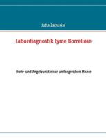 Labordiagnostik Lyme Borreliose: Dreh- und Angelpunkt einer umfangreichen Misere 3839135834 Book Cover