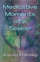 Meditative Moments of a Seeker B0BXCQ8NQQ Book Cover