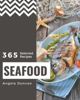 365 Selected Seafood Recipes: Everything You Need in One Seafood Cookbook! B08PXFV93V Book Cover