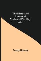 Diary and Letters of Madame D'Arblay; Volume I 1785434888 Book Cover