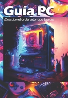 Guía PC: Encuentra el ordenador que estás buscando B0FV7TDC9R Book Cover