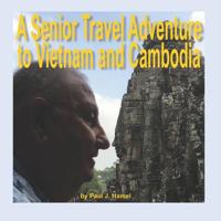 A Senior Travel Adventure to Vietnam and Cambodia 1074003179 Book Cover