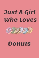 Just A Girl Who Loves Donuts : Lined Notebook/Journal For Birthday, Christmas Gift, Donuts Lover, Donuts Journal: Lined NoteBook/ Journal Gift, 108 pages, 6x9, Soft Cover, Matte Finish 1677575883 Book Cover