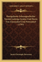 Kurzgefasste Lebensgeschichte Nicolai Ludwigs Grafen Und Herrn Von Zinzendorf Und Pottendorf (1793) 1104877775 Book Cover