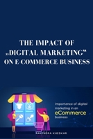 The Impact of Digital Marketing on E-Commerce Business 5356581610 Book Cover