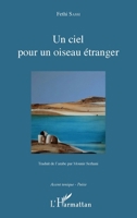 Un ciel pour un oiseau étranger: traduit de l'arabe par Mounir Serhani illustration par Mohamed Nassralleh (Accent Tonique - Poésie) (French Edition) 2343127158 Book Cover
