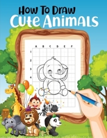 How to Draw Animals: Simple and Easy to Learn Step-by-Step Cute Drawing Book for Kids & Adults 0645784982 Book Cover