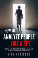 How To Analyze People...Like a Spy: Secret Agent Secrets of Body Language, Distraction and Lie Detection B084QM5GTP Book Cover