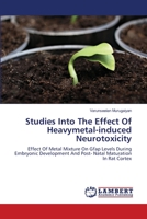 Studies Into The Effect Of Heavymetal-induced Neurotoxicity: Effect Of Metal Mixture On Gfap Levels During Embryonic Development And Post- Natal Maturation In Rat Cortex 3659468266 Book Cover