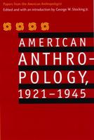 American Anthropology, 1921-1945: Papers from the "American Anthropologist" 0803292961 Book Cover