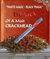 White Magic -- Black Tragic...: The Diary Of A Mad Crackhead 0977140199 Book Cover
