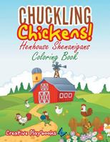 Chuckling Chickens! Henhouse Shenanigans Coloring Book 1683238419 Book Cover