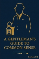 A Gentleman's Guide to Common Sense: Series 03 B0FGYJ2GCD Book Cover