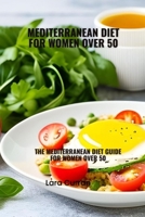 Mediterranean diet for women over 50: Mediterranean diet guide for women over 50 B0CGM8W52R Book Cover