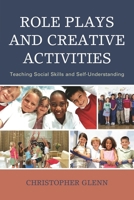 Role Plays and Creative Activities: Teaching Social Skills and Self-Understanding 147581271X Book Cover