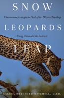 Snow Leopards Leap: Uncommon Strategies to Heal after Divorce/Breakup Using Animal-Like Instincts B0CLTZLPDD Book Cover