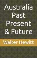 Australia Past Present & Future 1481074946 Book Cover