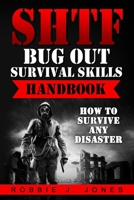 SHTF Bug Out Survival Skills Handbook: How to Survive Any Disaster 1541221672 Book Cover