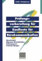 Prufungsvorbereitung Fur Kaufleute Fur Burokommunikation: Burowirtschaft, Rechnungswesen, Allgemeine Wirtschaftslehre, Praktische Ubungen 3409197869 Book Cover