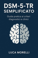 TDSM-5-TR Semplificato: Guida essenziale ai criteri diagnostici del manuale di riferimento in psicopatologia (Italian Edition) B0FB8WSM1B Book Cover