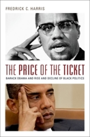 The Price of the Ticket: Barack Obama and the Rise and Decline of Black Politics 0199739676 Book Cover