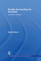Double Accounting for Goodwill: A Problem Redefined 0415578523 Book Cover
