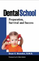 Dental School: Preparation, Survival and Success 0615507891 Book Cover