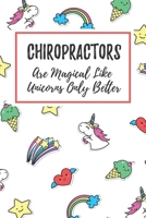 Chiropractors Are Magical Like Unicorns Only Better: 6x9 Dot Bullet Notebook/Journal Funny Gift Idea For Chiropractors, Chiros 1708043187 Book Cover
