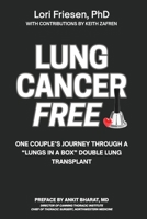 Lung Cancer Free: One Couple's Journey Through a "Lungs in a Box" Double Lung Transplant B0DPDHK3JB Book Cover