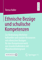 Ethnische Bezüge und schulische Kompetenzen: Zur Bedeutung elterlicher kultureller und soziales Ressourcen mit ethnischen Bezügen für den ... mit Migrationshintergrund (German Edition) 3658462647 Book Cover