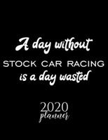 A Day Without Stock Car Racing Is A Day Wasted 2020 Planner: Nice 2020 Calendar for Stock Car Racing Fan | Christmas Gift Idea Stock Car Racing Theme ... Journal for 2020 | 120 pages 8.5x11 inches 1711674265 Book Cover