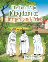 The Long Ago Kingdom of Burgers and Fries 1664253823 Book Cover