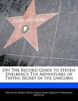 Off the Record Guide to Steven Spielberg's the Adventures of Tintin: Secret of the Unicorn 1171146035 Book Cover