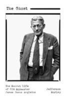 The Ghost: The Secret Life of CIA Spymaster James Jesus Angleton 1250167302 Book Cover