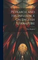 Petrarch and His Influence On English Literature 1021881821 Book Cover