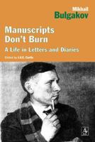 Manuscripts Don't Burn: Mikhail Bulgakov A Life in Letters and Diaries 140883121X Book Cover