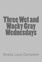 Three Wet and Wacky Gray Wednesdays 1501032593 Book Cover