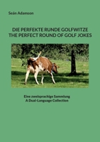 Die Perfekte Runde Golfwitze: The Perfect Round of Golf Jokes: Eine Zweisprachige Sammlung: A Dual-Language Collection 3756836010 Book Cover