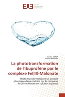 La phototransformation de l'ibuprofène par le complexe Fe(III)-Malonate: Photo transformation d’un produit pharmaceutique induite par le complexe fer(III)-malonate en solution aqueuse 6203416983 Book Cover