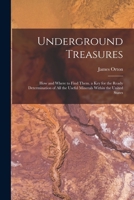 Underground Treasures: How and Where to Find Them. a key for the Ready Determination of all the Useful Minerals Within the United States 1018119841 Book Cover