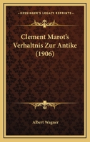 Clement Marot's Verhaltnis Zur Antike (1906) 1144266033 Book Cover
