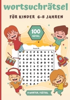 Wortsuchrätsel für kinder 6-8 Jahren: 100 Rätsel-800 Wörter | 1 Raster pro Seite | Ideales Geschenk für den Urlaub, Freizeit & Reisen B08MSNJ2YJ Book Cover