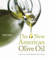 The New American Olive Oil: Profiles of Artisan Producers and 75 Recipes 1584797541 Book Cover