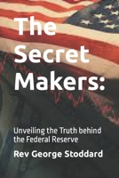 The Secret Makers:: Unveiling the Truth behind the Federal Reserve B0CLVKWX5N Book Cover